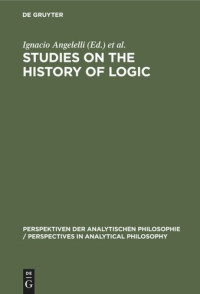 Ignacio Angelelli (editor); María Cerezo (editor) — Studies on the History of Logic: Proceedings of the III. Symposium on the History of Logic