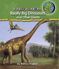 Hughes, Monica — Really big dinosaurs and other giants