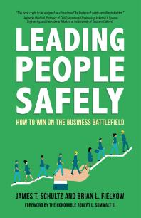 Brian Fielkow; James Schultz ;  Robert Sumwalt — Leading People Safely : How to Win on the Business Battlefield