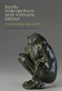 Gabriele Griffin (editor), Doris Leibetseder (editor) — Bodily interventions and intimate labour: Understanding bioprecarity