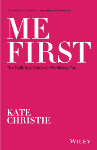 Kate Christie — Me First: The Guilt-free Guide to Prioritising You