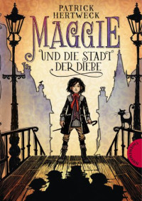 Hertweck, Patrick — Maggie und die Stadt der Diebe