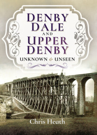 Chris Heath — Denby Dale and Upper Denby: Unknown & Unseen