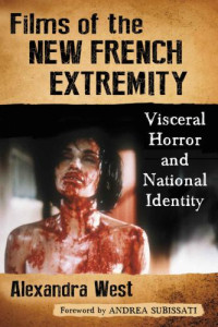 West, Alexandra — Films of the new French extremity: visceral horror and national identity