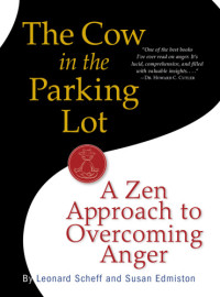 Scheff, Leonard;Edmiston, Susan — The cow in the parking lot: a zen approach to overcoming anger