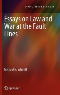 Michael N. Schmitt (auth.) — Essays on Law and War at the Fault Lines