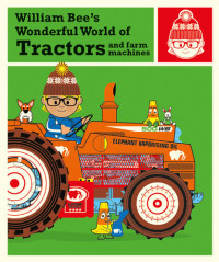 William Bee — William Bee's Wonderful World of Tractors and Farm Machines