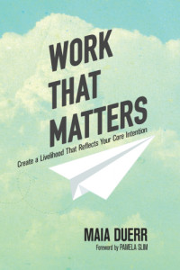 Duerr, Maia — Work that matters - create a livelihood that reflects your core intention