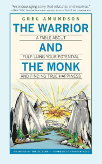 Amundson, Greg — The Warrior and the monk: a fable about fulfilling your potential and finding true happiness