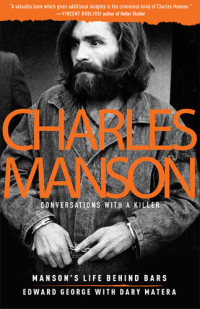 Edward George; Dary Matera — Charles Manson: Conversations with a Killer: Manson's Life Behind Bars