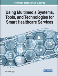 Amit Kumar Tyagi — Using Multimedia Systems, Tools, and Technologies for Smart Healthcare Services