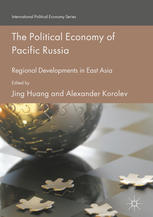 Jing Huang, Alexander Korolev (eds.) — The Political Economy of Pacific Russia : Regional Developments in East Asia