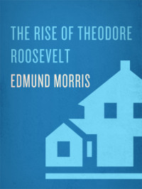 Edmund Morris — The Rise of Theodore Roosevelt