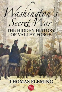 Thomas Fleming — Washington's Secret War: The Hidden History of Valley Forge