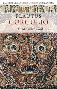 T. H. M. Gellar-Goad — Plautus: Curculio