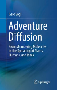Gero Vogl — Adventure Diffusion: From Meandering Molecules to the Spreading of Plants, Humans, and Ideas