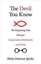 Sparks, Elicka Peterson — The Devil You Know: The Surprising Link between Conservative Christianity and Crime
