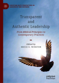 Bruce E. Winston — Transparent and Authentic Leadership: From Biblical Principles to Contemporary Practices