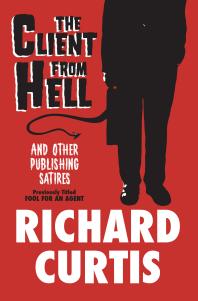 Richard Curtis — The Client from Hell : And Other Publishing Satires