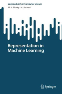 Murty, M N;  Avinash, M — Representation in Machine Learning