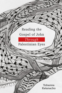 Yohanna Katanacho — Reading the Gospel of John through Palestinian Eyes