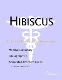 Icon Health Publications — Hibiscus: A Medical Dictionary, Bibliography, and Annotated Research Guide to Internet References