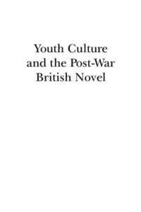 Stephen Ross — Youth Culture and the Post-War British Novel: From Teddy Boys to Trainspotting