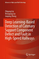 Zhigang Liu; Wenqiang Liu; Junping Zhong — Deep Learning-Based Detection of Catenary Support Component Defect and Fault in High-Speed Railways