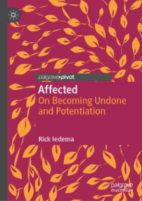 Rick Iedema — Affected: On Becoming Undone and Potentiation