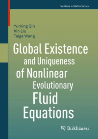 Yuming Qin, Xin Liu, Taige Wang — Global Existence and Uniqueness of Nonlinear Evolutionary Fluid Equations