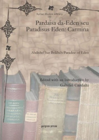 Gabriel Cardahi (editor) — Pardaisa da-Eden seu Paradisus Eden: Carmina: Abdisho‘ bar Brikha’s Paradise of Eden