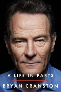 Cranston, Bryan — A Life in Parts