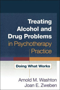 Arnold M. Washton; Joan E. Zweben — Treating Alcohol and Drug Problems in Psychotherapy Practice: Doing What Works