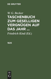  — W. G. Becker’s Taschenbuch zum geselligen Vergnügen auf das Jahr ...: 1825
