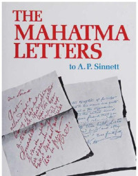Alfred Sinnett, Morya, Koot Hoomi — The Mahatma letters to A. P. Sinnett from the Mahatmas M. & K. H.