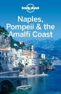 Cristian Bonetto;Josephine Quintero — Lonely Planet Naples, Pompeii & the Amalfi Coast