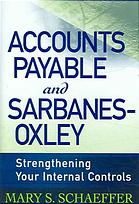 Mary S Schaeffer — Accounts payable and Sarbanes-Oxley : strengthening your internal controls