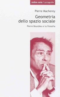 Pierre Macherey, Fabrizio Denunzio (editor) — Geometria dello spazio sociale. Pierre Bourdieu e la filosofia
