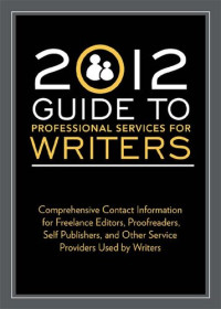 Robert Lee Brewer — 2012 Guide to Professional Services for Writers: Comprehensive contact information for freelance editors, proofreaders, self publ ishers, and other service providers used by writers