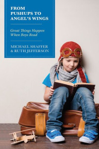 Michael Shaffer; Ruth Jefferson — From Pushups to Angel's Wings: Great Things Happen When Boys Read
