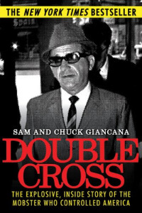 Chuck Giancana, Sam Giancana — Double Cross: The Explosive, Inside Story of the Mobster Who Controlled America