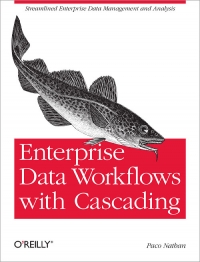 Paco Nathan — Enterprise Data Workflows with Cascading: Streamlined Enterprise Data Management and Analysis