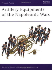 Terence Wise, Richard Hook — Artillery Equipments of the Napoleonic Wars