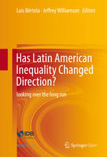 Luis Bértola, Jeffrey Williamson (eds.) — Has Latin American Inequality Changed Direction?: Looking Over the Long Run