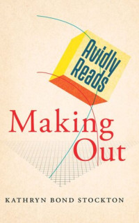 Kathryn Bond Stockton — Avidly Reads Making Out