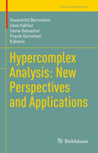 Swanhild Bernstein, Uwe Kähler, Irene Sabadini, Frank Sommen  (eds.) — Hypercomplex Analysis: New Perspectives and Applications