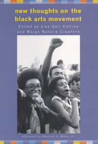 Lisa Gail Collins, Margo Natalie Crawford, (Afterword) Houston A. Baker, Jr. — New Thoughts on the Black Arts Movement