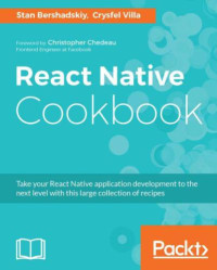 Bershadskiy, Stan;Villa, Crysfel — React Native Cookbook