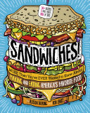 Alison Deering — Sandwiches!: More Than You've Ever Wanted to Know About Making and Eating America's Favorite Food