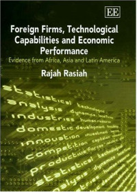 Rajah Rasiah — Foreign Firms, Technological Capabilities And Economic Performance: Evidence From Africa, Asia and Latin America